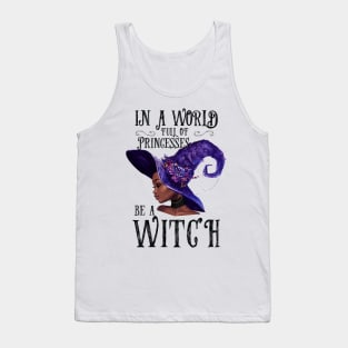 In A World Full Of Princesses Be A Witch Tank Top